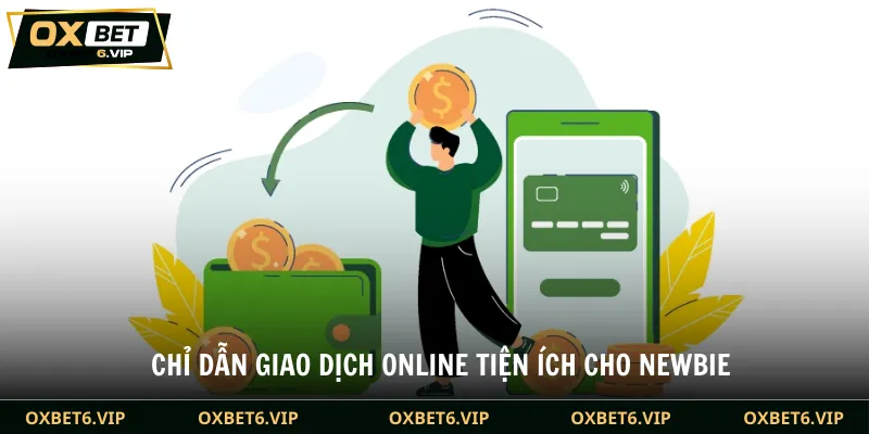 Chỉ dẫn giao dịch online tiện ích cho newbie