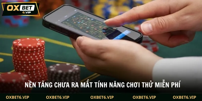 Nền tảng chưa ra mắt tính năng chơi thử miễn phí