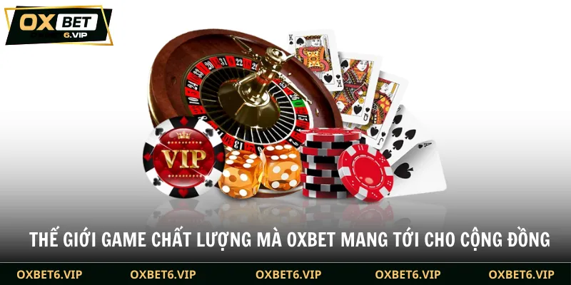 Thế giới game chất lượng mà Oxbet mang tới cho cộng đồng