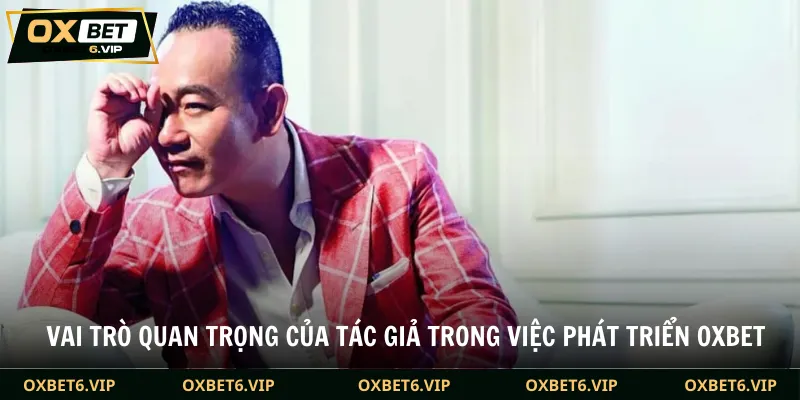 Vai trò quan trọng của tác giả trong việc phát triển Oxbet